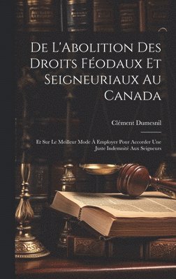 De L'Abolition Des Droits Fodaux Et Seigneuriaux Au Canada 1