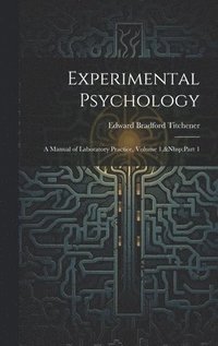 bokomslag Experimental Psychology: A Manual of Laboratory Practice, Volume 1, Part 1