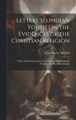 bokomslag Letters to Indian Youth On the Evidences of the Christian Religion