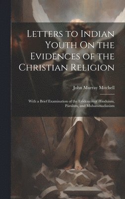 Letters to Indian Youth On the Evidences of the Christian Religion