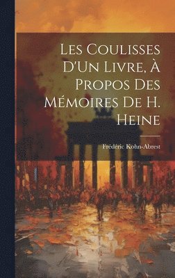 Les Coulisses D'Un Livre,  Propos Des Mmoires De H. Heine 1