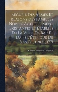 bokomslag Recueil Des Armes Et Blasons Des Familles Nobles Actuellement Existantes Et tablies En La Ville De Bar Et Dans L'tendue De Son District, 1771