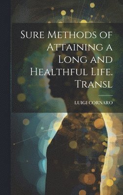 Sure Methods of Attaining a Long and Healthful Life. Transl 1