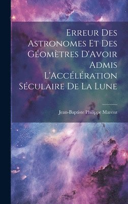 Erreur Des Astronomes Et Des Gomtres D'Avoir Admis L'Acclration Sculaire De La Lune 1