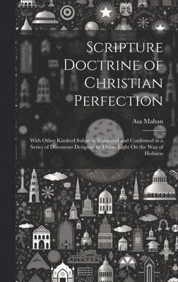 Asa Mahan - Scripture Doctrine of Christian Perfection, Inbunden