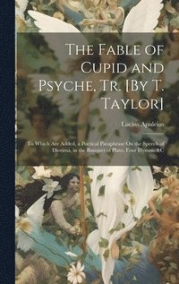 bokomslag The Fable of Cupid and Psyche, Tr. [By T. Taylor]