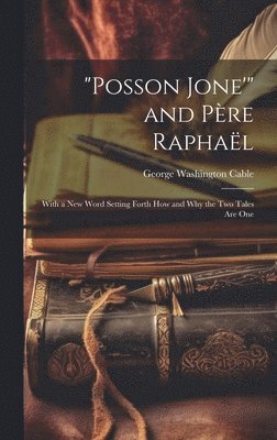 George Washington Cable - "Posson Jone'" and Père Raphaël, Inbunden