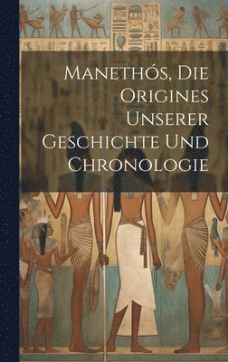 Maneths, Die Origines Unserer Geschichte Und Chronologie 1