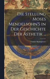 bokomslag Die Stellung Moses Mendelsohn'S in Der Geschichte Der sthetik ...