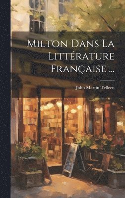 Milton Dans La Littrature Franaise ... 1