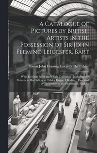 bokomslag Catalogue of Pictures by British Artists in the Possession of Sir John Fleming Leicester, Bart