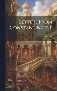 bokomslag Letters From Constantinople