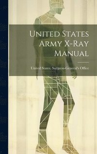 bokomslag United States Army X-Ray Manual