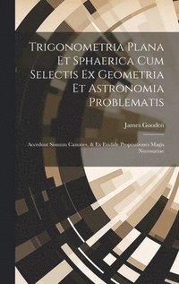 bokomslag Trigonometria Plana Et Sphaerica Cum Selectis Ex Geometria Et Astronomia Problematis