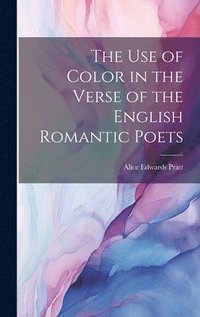 bokomslag The Use of Color in the Verse of the English Romantic Poets