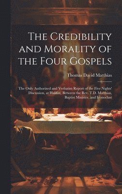 bokomslag The Credibility and Morality of the Four Gospels