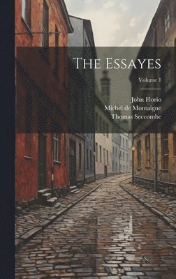 Michel de Montaigne, John Florio, Thomas Seccombe - Essayes; Volume 1, Inbunden
