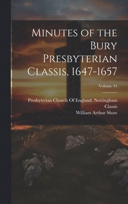 bokomslag Minutes of the Bury Presbyterian Classis, 1647-1657; Volume 41