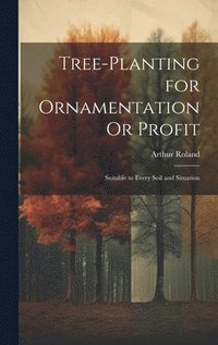 bokomslag Tree-Planting for Ornamentation Or Profit