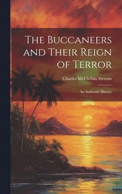 The Buccaneers and Their Reign of Terror 1