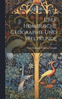 bokomslag ber Homerische Geographie Und Weltkunde