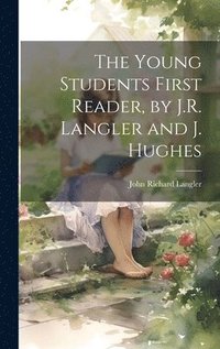 bokomslag Young Students First Reader, by J.R. Langler and J. Hughes