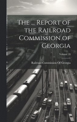 bokomslag ... Report of the Railroad Commission of Georgia; Volume 28