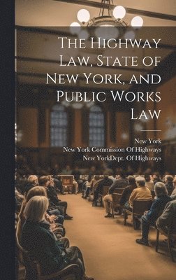 bokomslag The Highway Law, State of New York, and Public Works Law