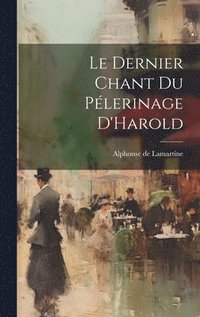 bokomslag Le Dernier Chant Du Plerinage D'Harold