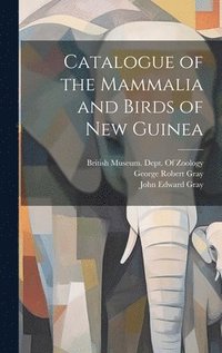 bokomslag Catalogue of the Mammalia and Birds of New Guinea