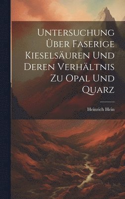 bokomslag Untersuchung ber Faserige Kieselsuren Und Deren Verhltnis Zu Opal Und Quarz