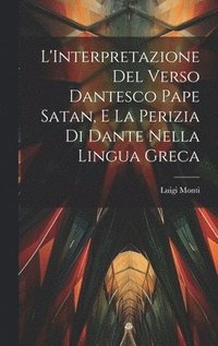 bokomslag L'Interpretazione Del Verso Dantesco Pape Satan, E La Perizia Di Dante Nella Lingua Greca