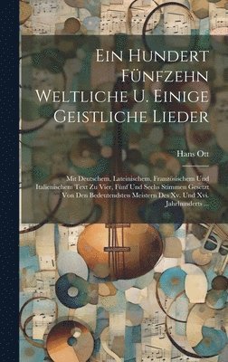 Ein Hundert Fnfzehn Weltliche U. Einige Geistliche Lieder 1