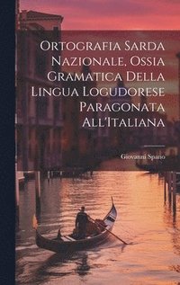 bokomslag Ortografia Sarda Nazionale, Ossia Gramatica Della Lingua Logudorese Paragonata All'Italiana