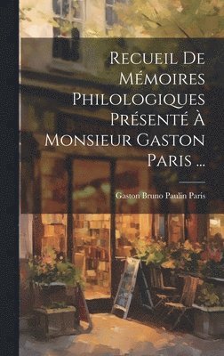 Gaston Bruno Paulin Paris - Recueil De Mémoires Philologiques Présenté À Monsieur Gaston Paris ..., Inbunden