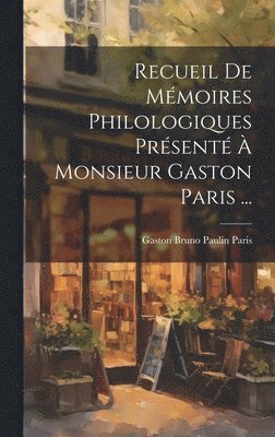 bokomslag Recueil De Mmoires Philologiques Prsent  Monsieur Gaston Paris ...