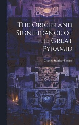Origin and Significance of the Great Pyramid