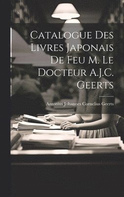 Catalogue Des Livres Japonais De Feu M. Le Docteur A.J.C. Geerts 1