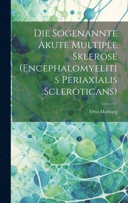 bokomslag Die Sogenannte Akute Multiple Sklerose (Encephalomyelitis Periaxialis Scleroticans)