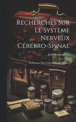 Recherches Sur Le Systme Nerveux Crbro-Spinal 1