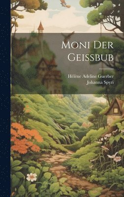 Hélène Adeline Guerber, Johanna Spyri - Moni Der Geissbub, Inbunden