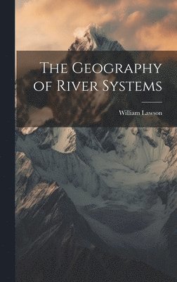 bokomslag The Geography of River Systems