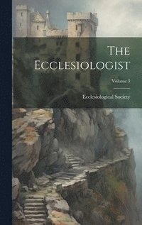 bokomslag Ecclesiologist; Volume 3