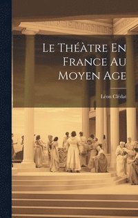 bokomslag Le Thtre En France Au Moyen Age