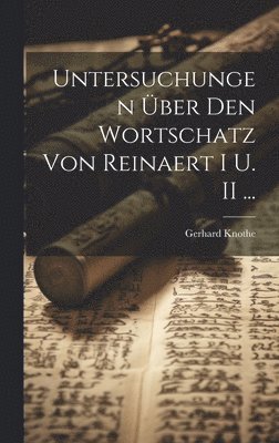 Untersuchungen ber Den Wortschatz Von Reinaert I U. II ... 1