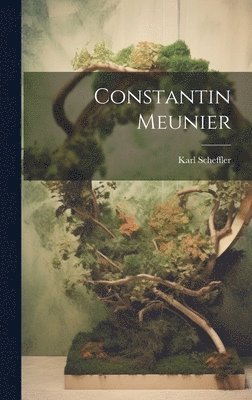 Karl Scheffler - Constantin Meunier, Inbunden