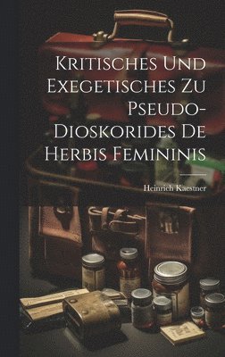 bokomslag Kritisches Und Exegetisches Zu Pseudo-Dioskorides De Herbis Femininis