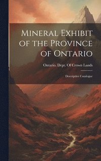 bokomslag Mineral Exhibit of the Province of Ontario