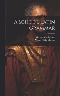 bokomslag A School Latin Grammar