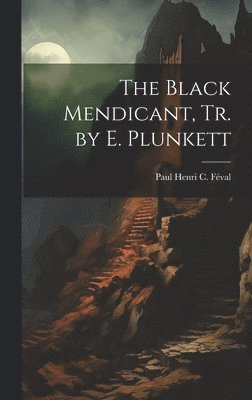 The Black Mendicant, Tr. by E. Plunkett 1